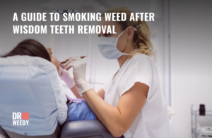 A Guide to Smoking Weed After Wisdom Teeth Removal